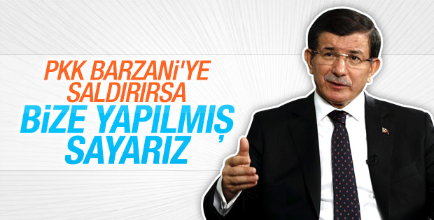 Davutoğlu: PKK Barzani'yi tehdit ederse kendimize sayarız