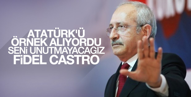 Kılıçdaroğlu da Castro için 'Atatürk'ü örnek aldı' dedi