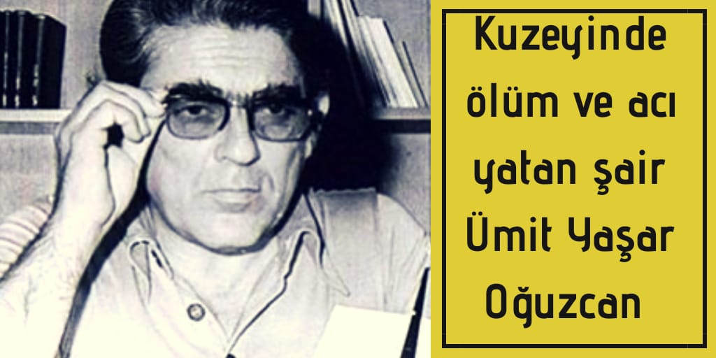 Ümit Yaşar Oğuzcan kimdir