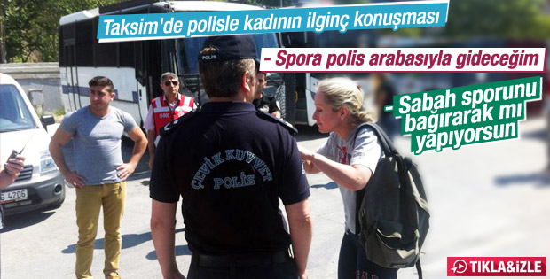 Spora gitmek isteyen kadın polisi çileden çıkardı