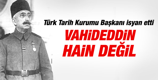 TTK Başkanvekili: Vahideddin hain değil