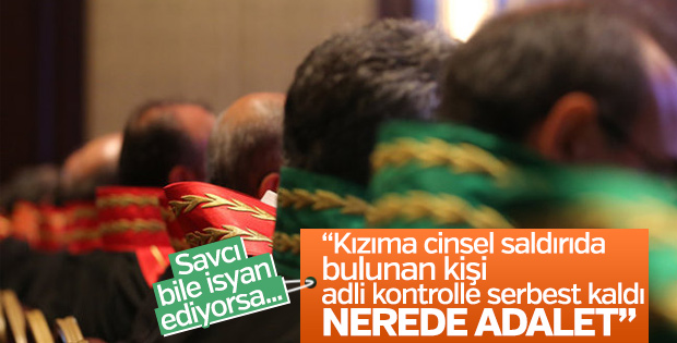 Savcı baba kızına saldıranın tutuklanmamasına isyan etti