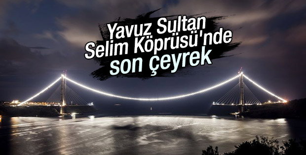 Yavuz Sultan Selim Köprüsü’nde son 535 metre