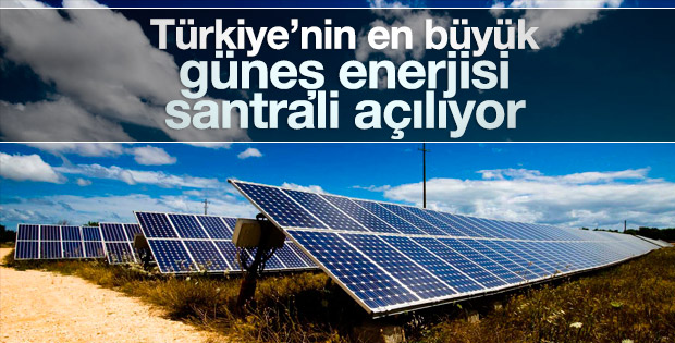 Türkiye’nin en büyük güneş enerjisi santrali açılıyor