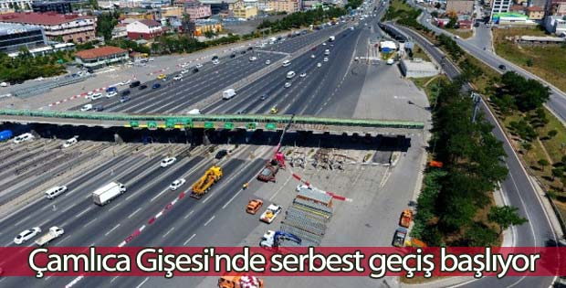 Çamlıca Gişesi'nde serbest geçiş başlıyor