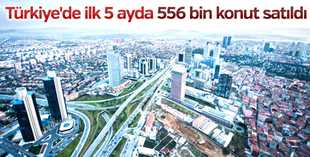 Türkiye'de 5 ayda 556 bin konut satıldı
