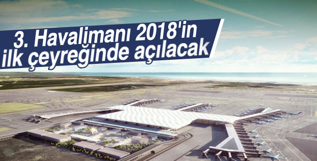 3. Havalimanı 2018'in ilk çeyreğinde açılacak