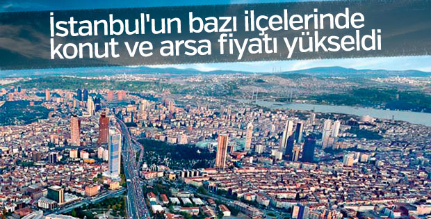 İstanbul'un bazı ilçelerinde konut ve arsa fiyatı yükseldi