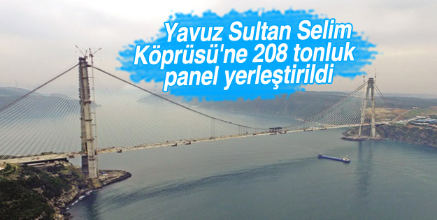 3. Köprü'ye 208 tonluk panel yerleştirildi