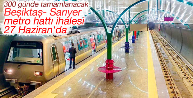 Beşiktaş- Sarıyer metro hattı ihalesi 27 Haziran'da