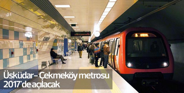 Üsküdar- Çekmeköy metrosu 2017'de açılacak
