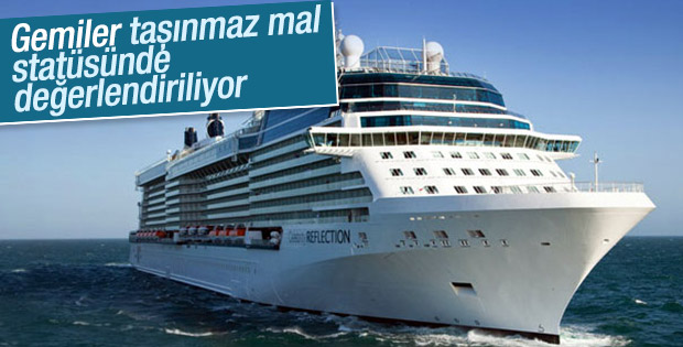 Gemiler gayrimenkul sayılıyor