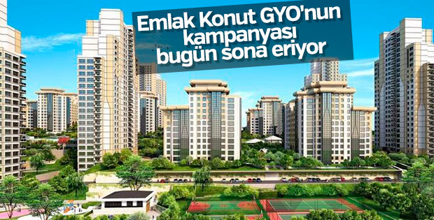 Emlak Konut GYO'nun kampanyası bugün sona eriyor