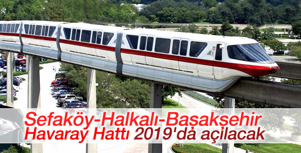Sefaköy-Halkalı-Başakşehir Havaray Hattı 2019'da açılacak