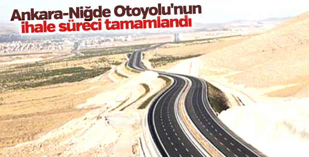 Ankara-Niğde Otoyolunun ihale süreci tamamlandı