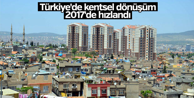 Türkiye'de kentsel dönüşüm 2017'de hızlandı