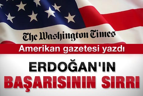 Washington Times yazarına göre Erdoğan'ın başarı sırrı