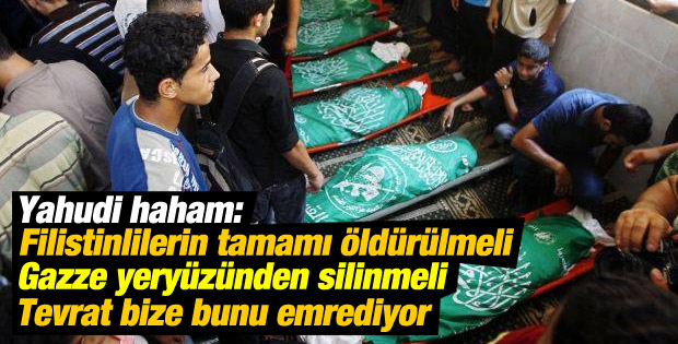 Yahudi haham: Filistinlilerin tamamı öldürülmeli