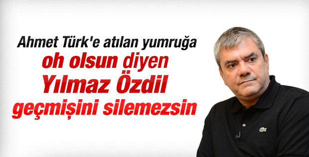 Yılmaz Özdil Ahmet Türk'e atılan yumruğu savunmuştu