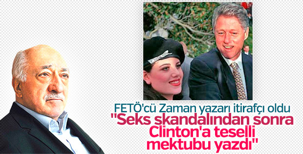 FETÖ'cü Zaman yazarı Ünal'ın Lewinsky skandalı itirafı
