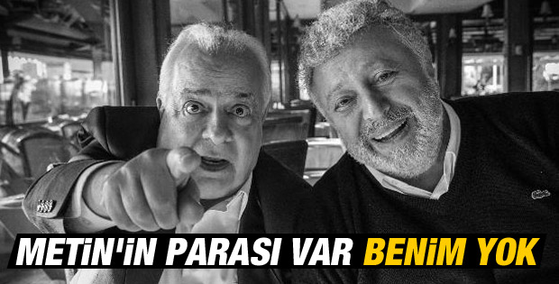 Zeki Alasya: Metin'in parası var benim yok