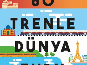 80 Trenle Dünya Turu kitabıyla, hem eğlenecek hem de öğreneceksiniz