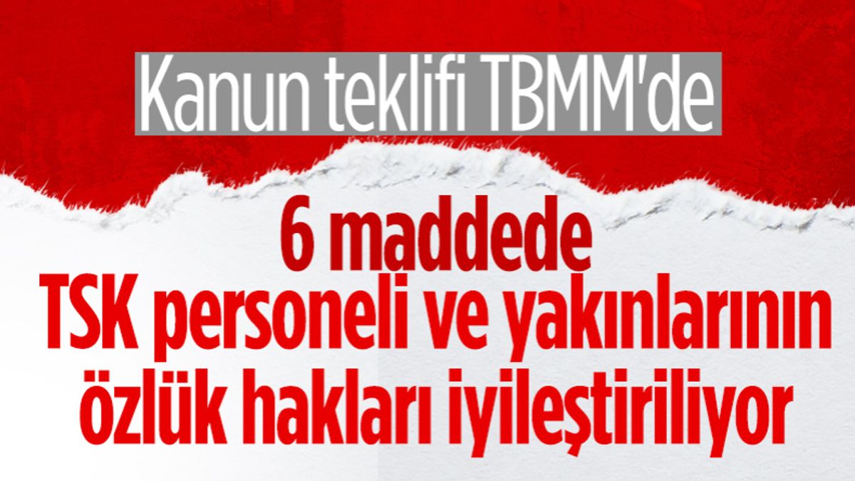TSK personeli ve yakınlarının özlük hakları iyileştirilecek