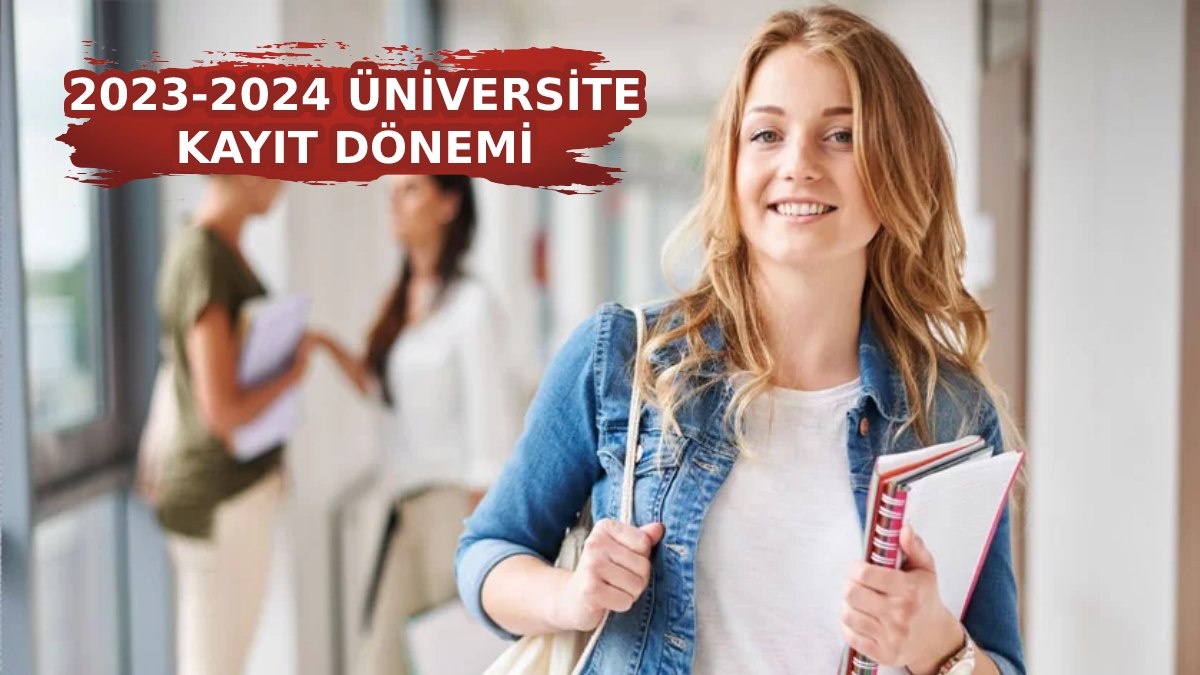 20232024 üniversite kayıtları ne zaman başlıyor? İşte adım adım